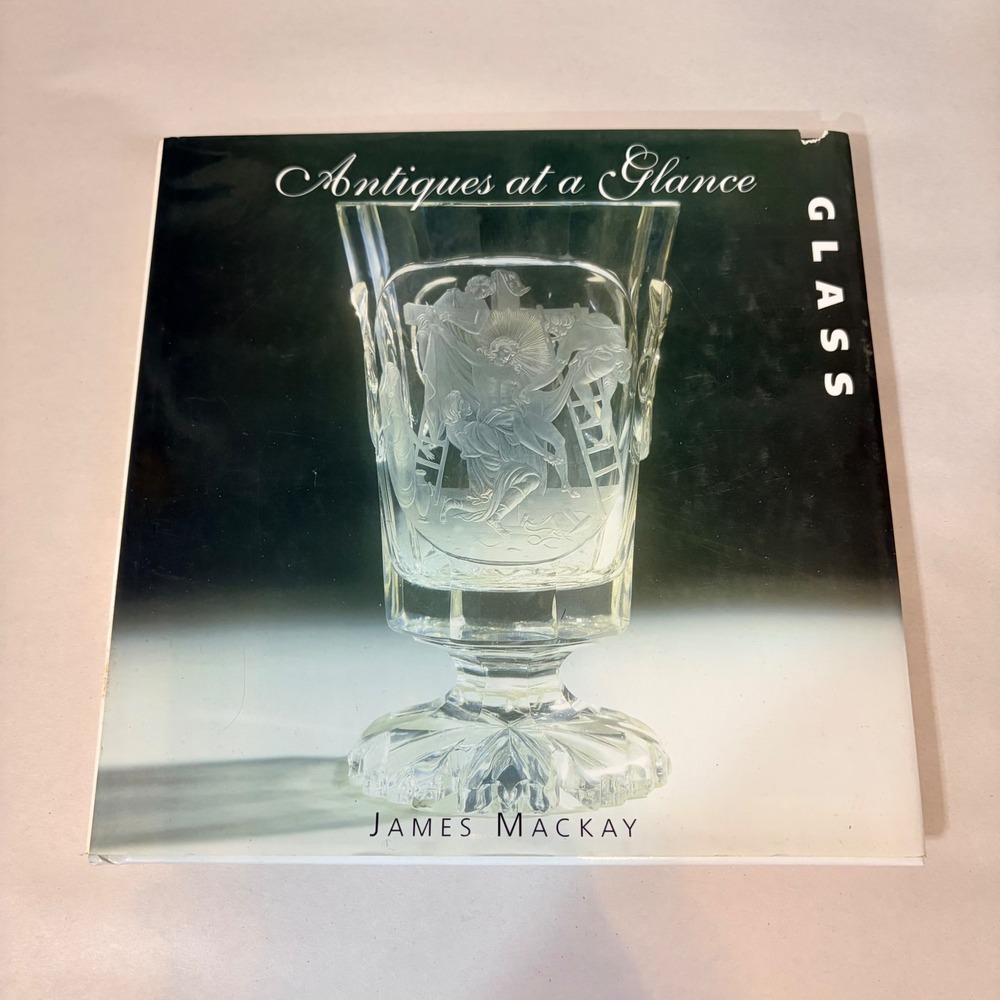 Antiques at a Glance Glass James Mackay Hardcover 2002 Reference Guide Book